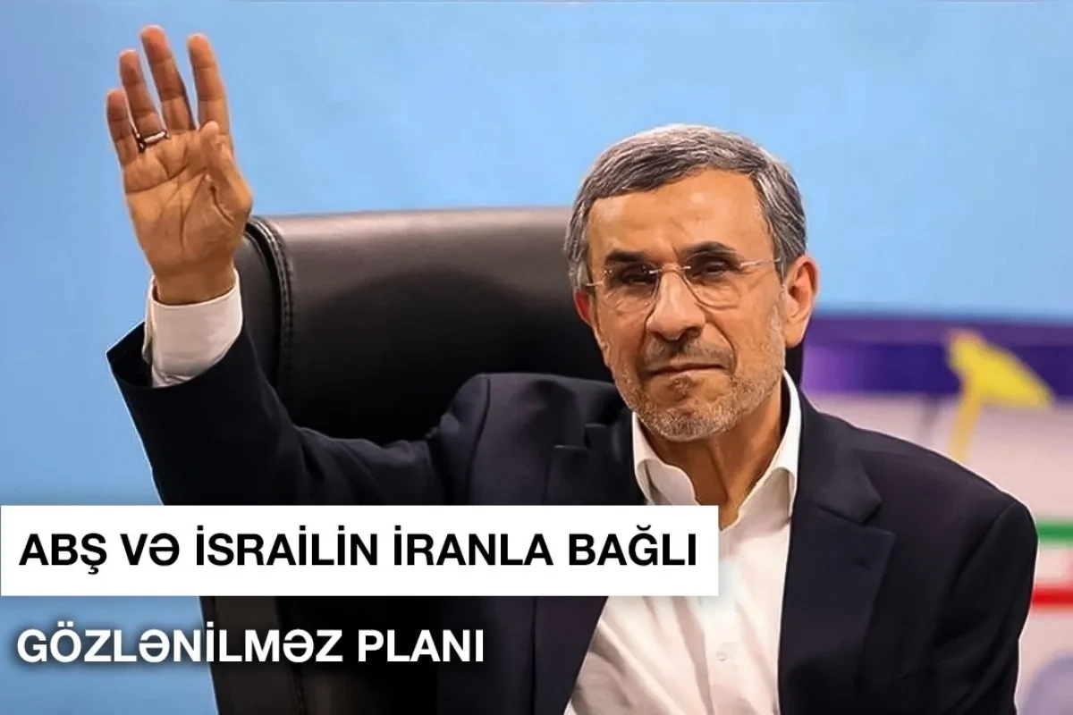 ABŞ və İsrailin İran planı: Əhmədinejad iddiası gündəm yaratdı