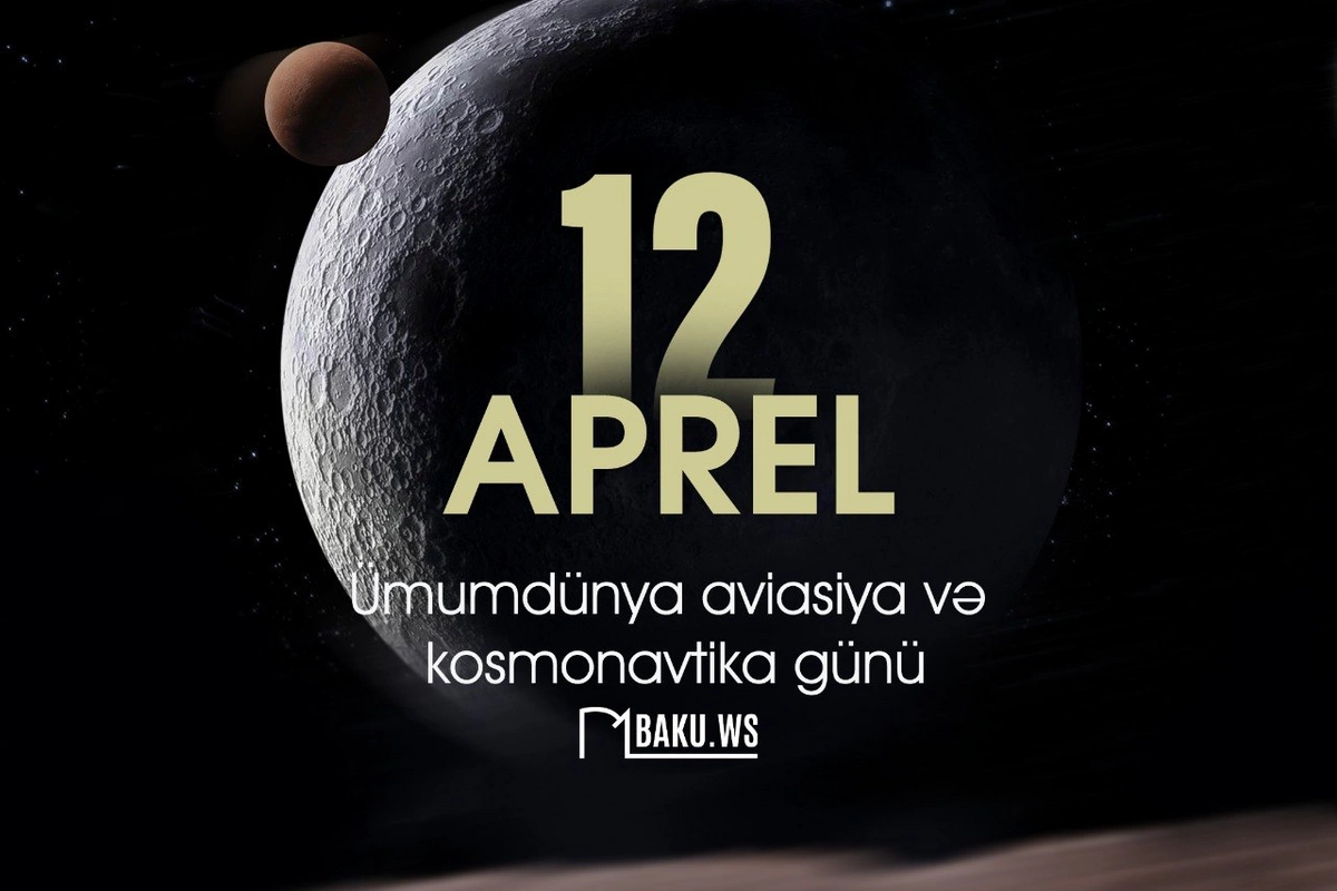 Aprelin 12-si Dünya Aviasiya və Kosmonavtika Günüdür