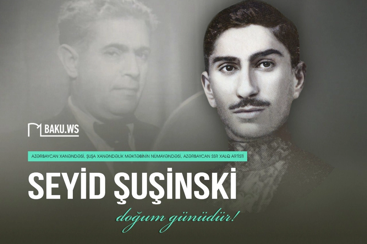 Azərbaycanın görkəmli xanəndəsi Seyid Şuşinskinin doğum günüdür