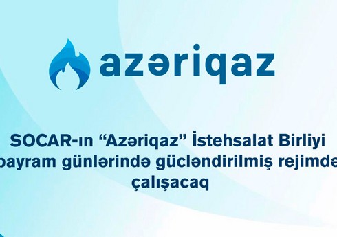 “Azəriqaz” bayram günlərində gücləndirilmiş rejimdə çalışacaq