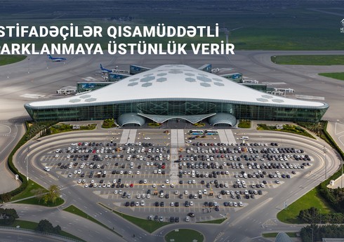 Bakı hava limanının ziyarətçiləri qısamüddətli parklanmaya üstünlük verir
