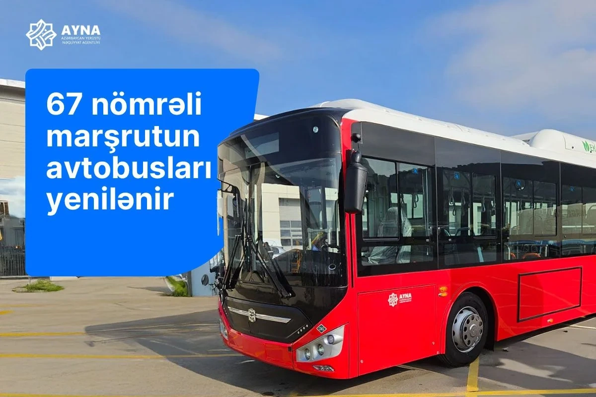 Bakıdakı 67 nömrəli marşrutun avtobusları yenilənir