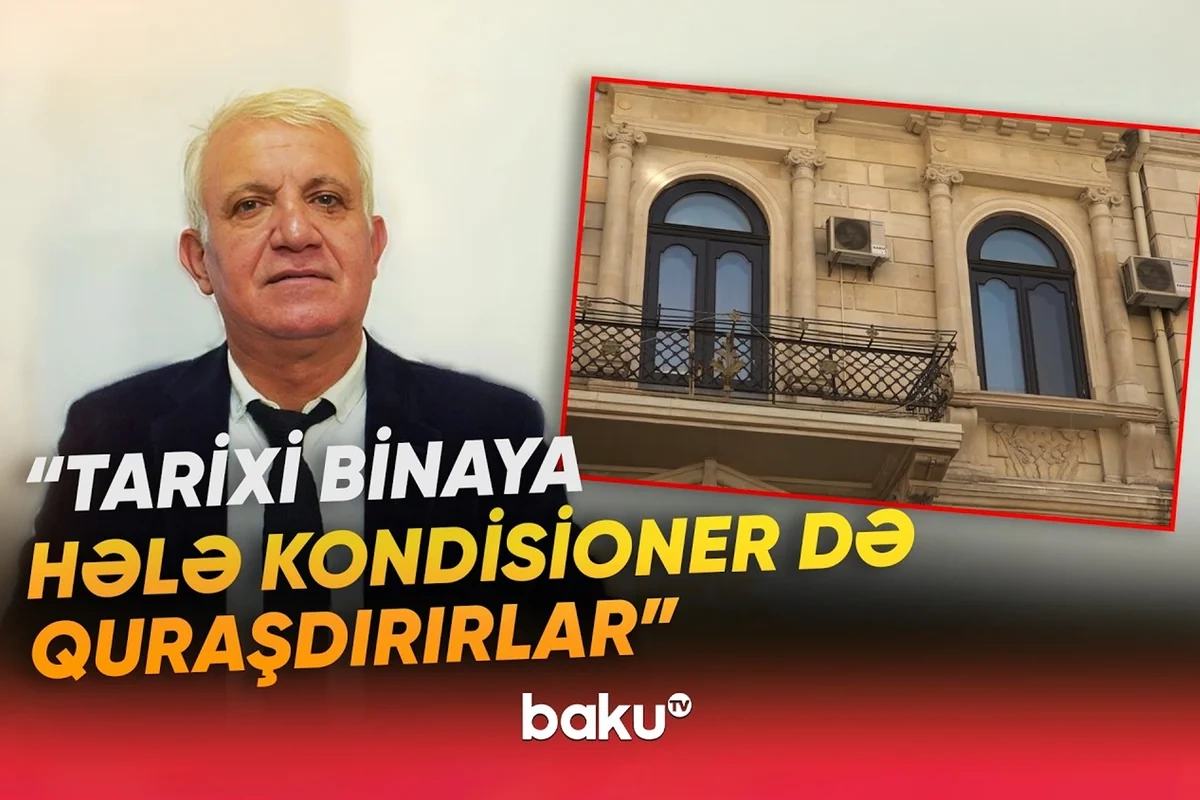 Bakının tarixi binalarında özbaşınalıq: Fasadları kim və necə dəyişdirir?