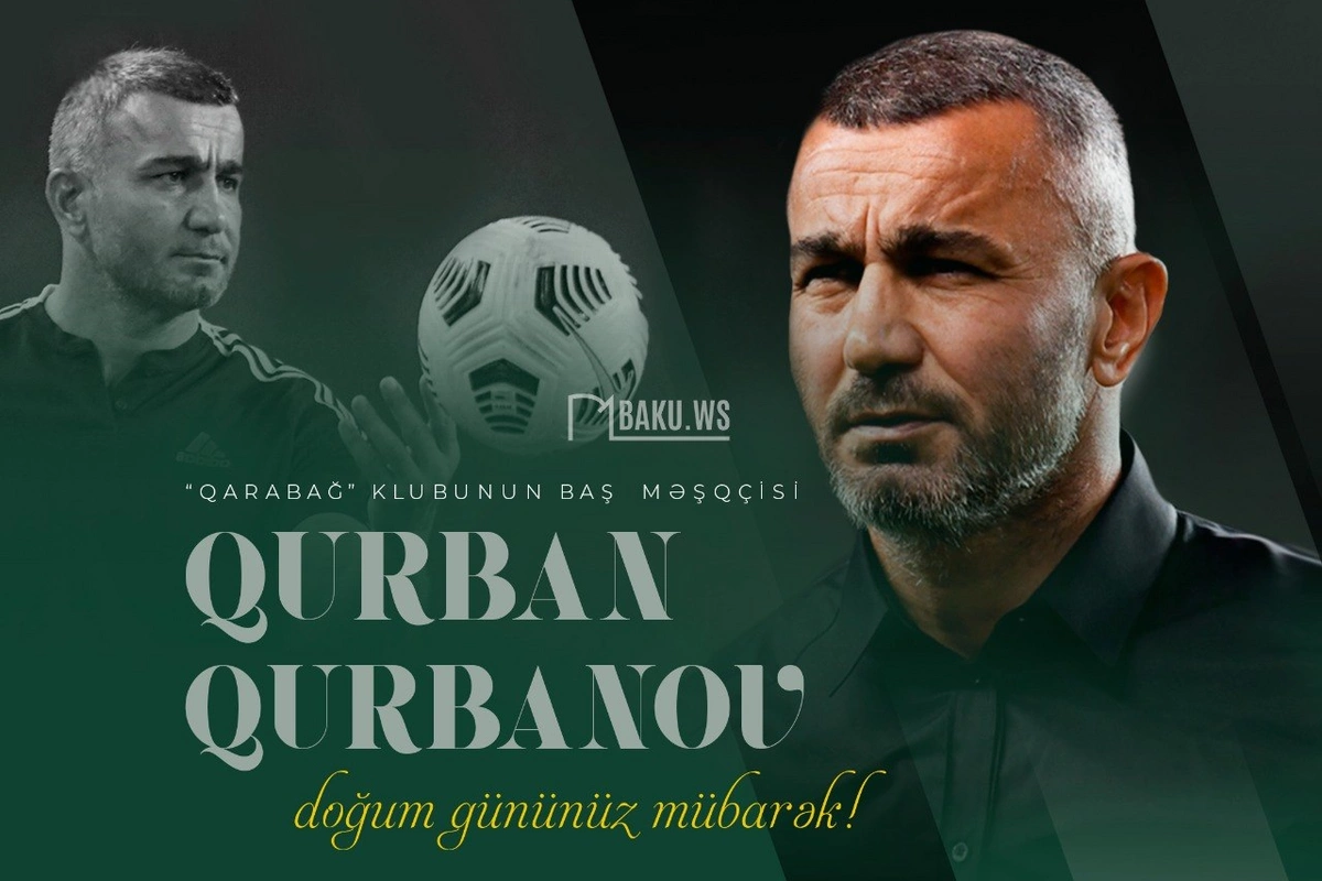 Bu gün Qurban Qurbanovun doğum günüdür