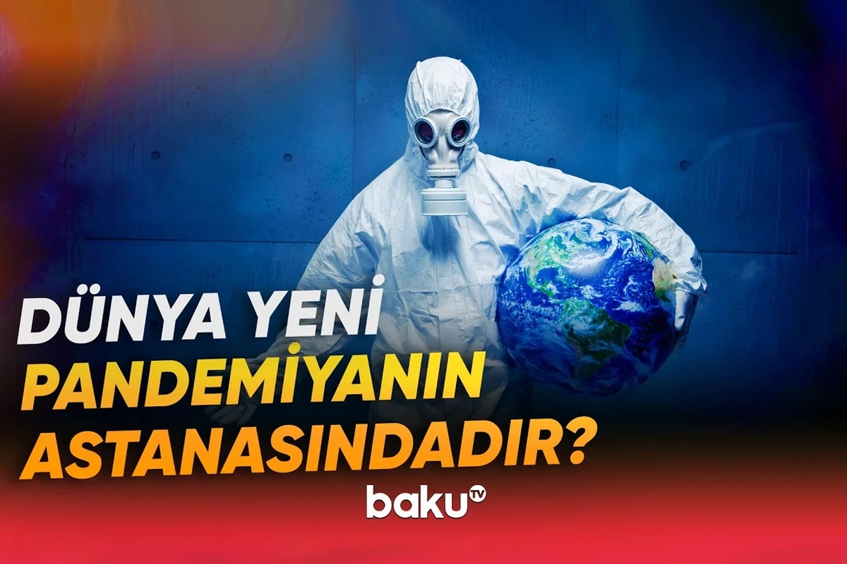 Dünya növbəti pandemiyanın astanasındadır? - 