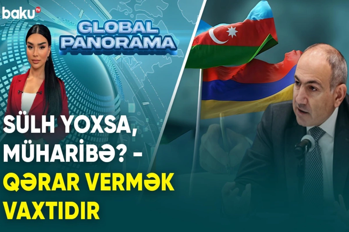 Ermənistan sülh istəyir, yoxsa müharibə? - Qərar vermək vaxtıdır