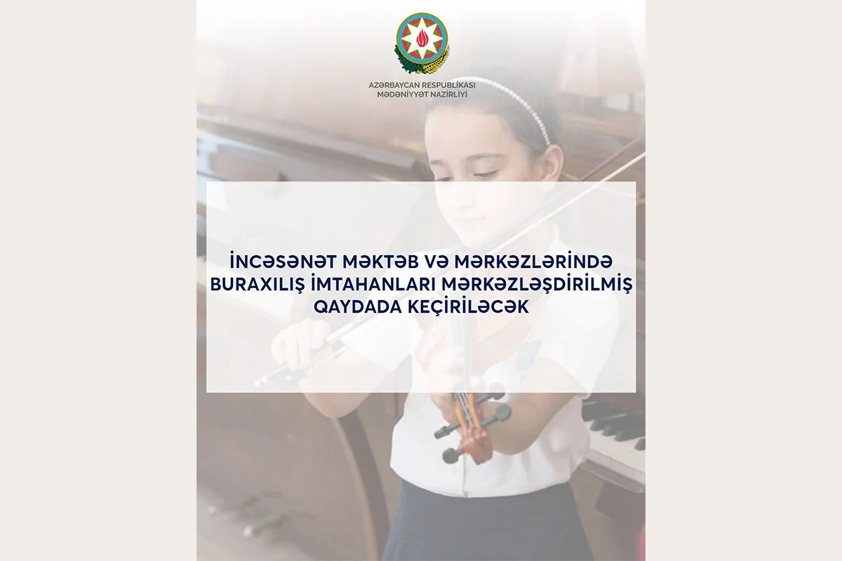 İncəsənət məktəb və mərkəzlərində buraxılış imtahanları mərkəzləşdirilmiş qaydada keçiriləcək