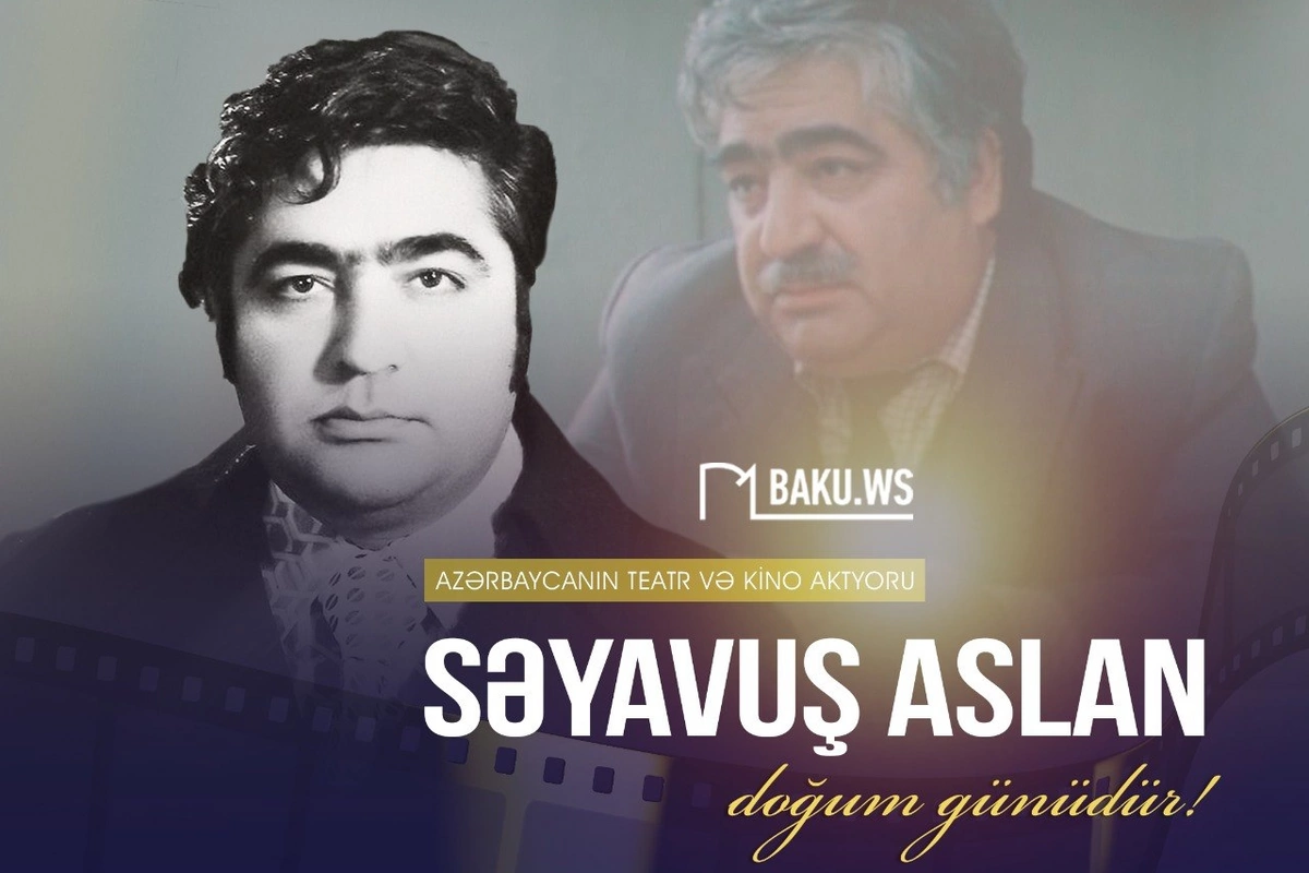 Mərhum Xalq artisti Səyavuş Aslanın doğum günüdür Mərhum Xalq artisti Səyavuş Aslanın doğum günüdür