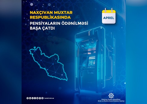 Naxçıvanda aprel ayının pensiyaları ödənilib