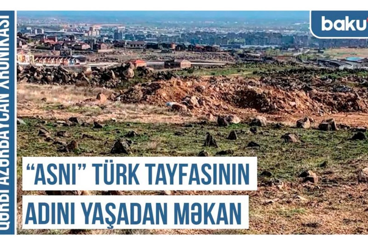 Qərbi Azərbaycan Xronikası: Asnı türk tayfasının adını yaşadan məkan