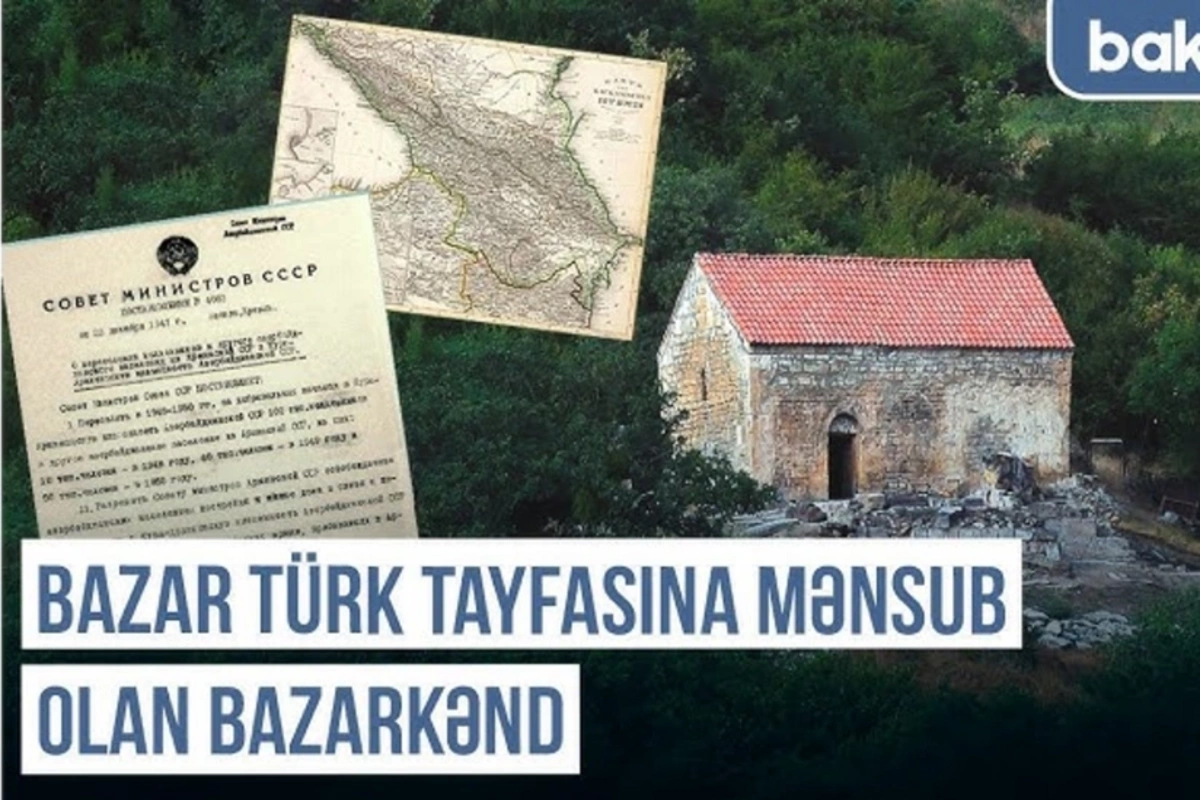 Qərbi Azərbaycan Xronikası: Bazar türk tayfasına mənsub olan Bazarkənd