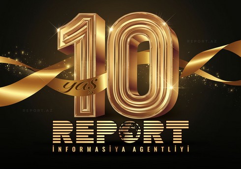 “Report” İnformasiya Agentliyinin 10 yaşı tamam olur “Report” İnformasiya Agentliyinin 10 yaşı tamam olur