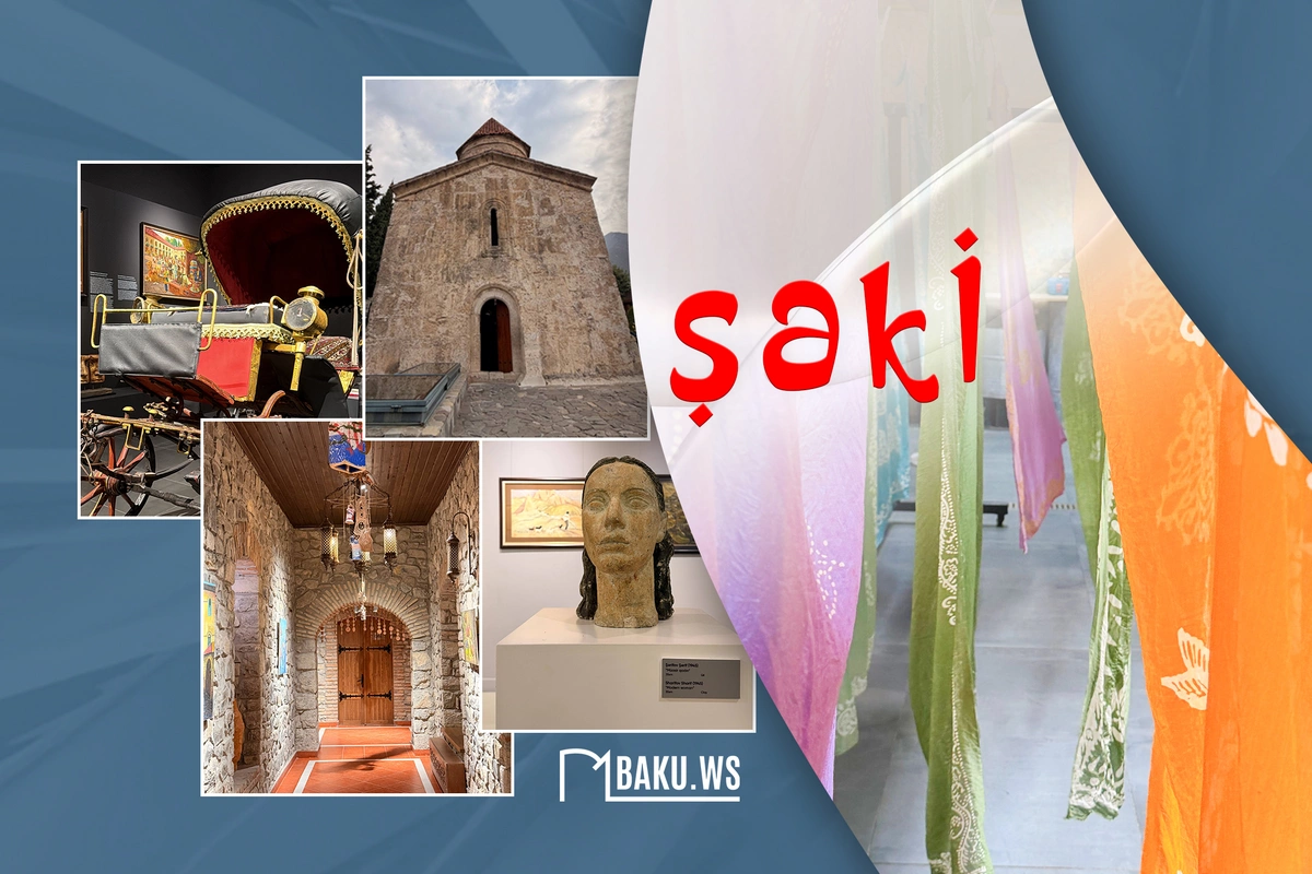 Şəkinin turizm xəzinəsi: Tarixi abidələrdən sənətkarlığa qədər