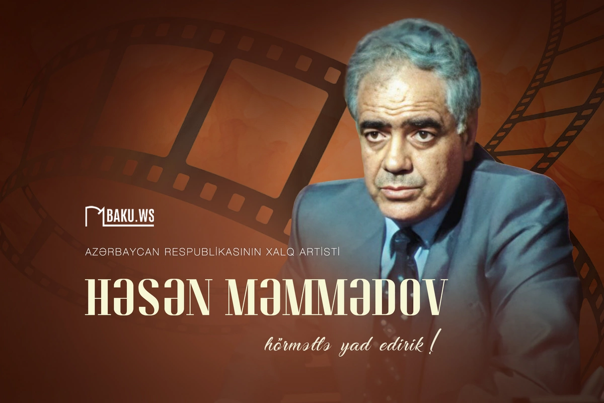 Xalq artisti Həsən Məmmədov – Unudulmaz obrazların yaradıcısı