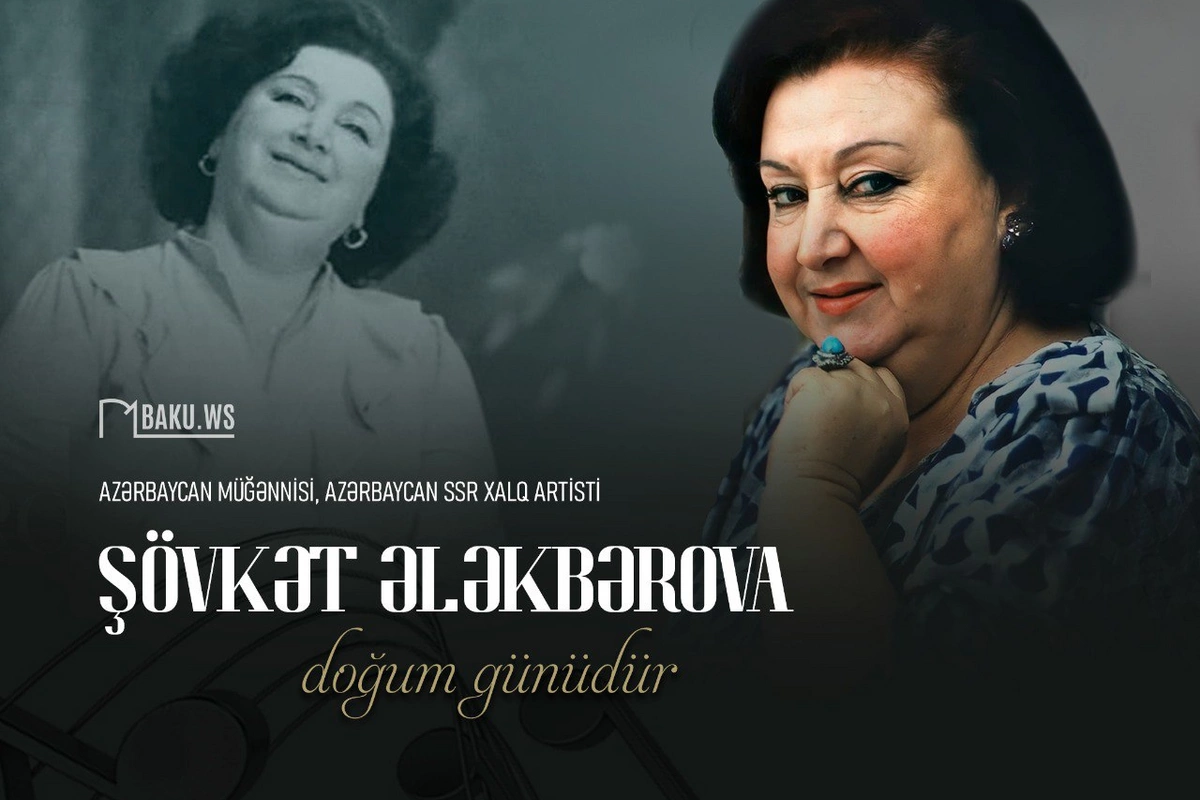 Xalq artisti Şövkət Ələkbərovanın doğum günüdür