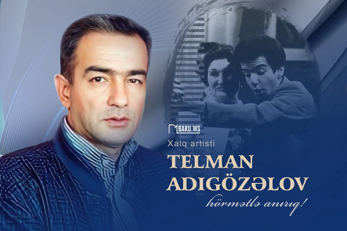 Xalq artisti Telman Adıgözəlovun vəfatından 16 il ötür