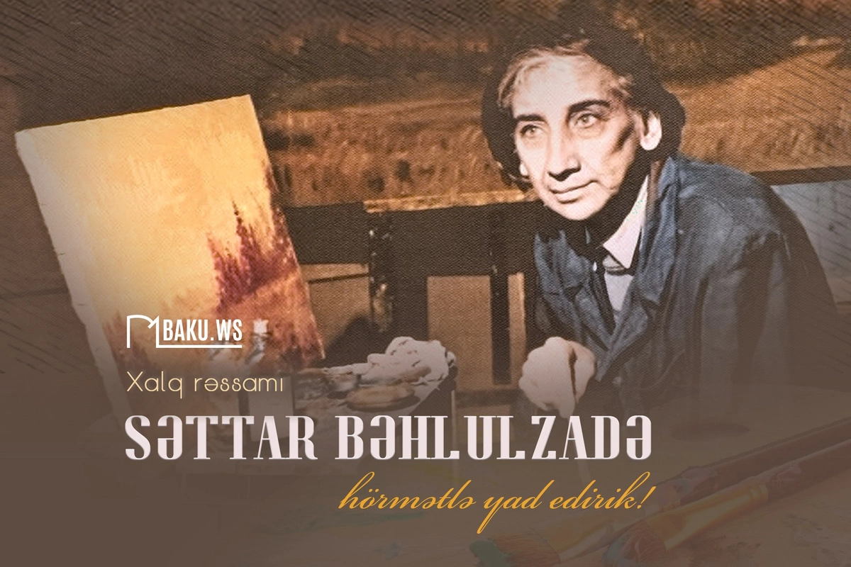 Xalq rəssamı Səttar Bəhlulzadənin anım günüdür