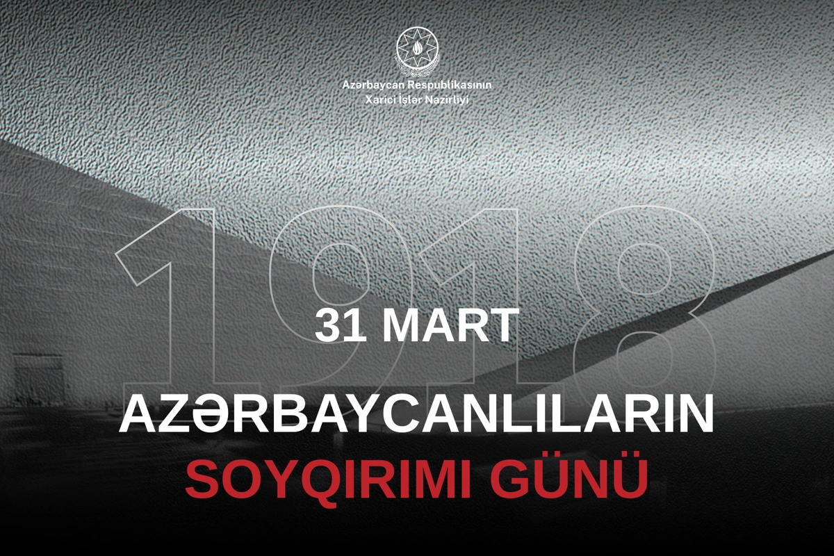 Xarici İşlər Nazirliyinin 31 Mart – Azərbaycanlıların Soyqırımı Günü ilə bağlı bəyanat yayıb