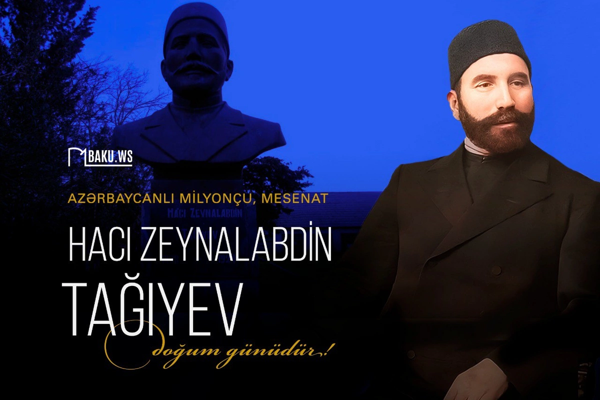 Xeyriyyəçi Hacı Zeynalabdin Tağıyevin doğum günüdür