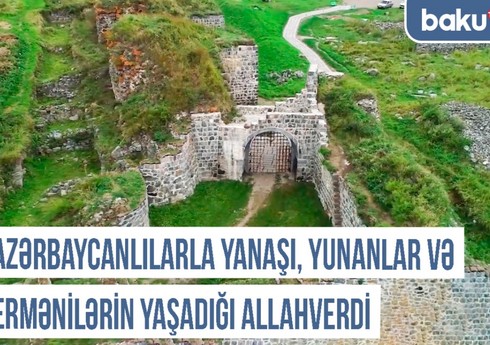 Xronika: Azərbaycanlılarla yanaşı, yunanlar və ermənilərin yaşadığı Allahverdi