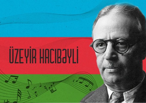 Üzeyir Hacıbəylinin anadan olmasından 137 il ötür